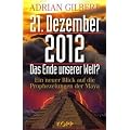 21. Dezember 2012 - Das Ende unserer Welt: Ein neuer Blick auf die Prophezeiungen der Maya