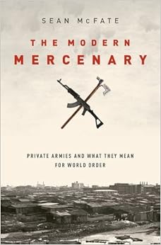 Book Review: Sean McFate’s The Modern Mercenary