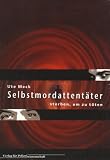 Selbstmordattent&auml;ter - sterben, um zu t&ouml;ten: Wie werden Menschen zu Selbstmordattent&auml;tern? Wie entstehen und funktionieren ihre Ideologien? Wie kann .. - begegnen? Eine psychologische Analyse - Ute Meck