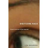 Digitizing Race: Visual Cultures of the Internet (Electronic Mediations)