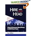 Hire With Your Head: Using Performance-Based Hiring to Build Great Teams