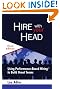 Hire With Your Head: Using Performance-Based Hiring to Build Great Teams