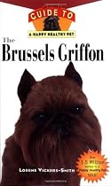 The Brussels Griffon: An Owner's Guide to a Happy Healthy Pet