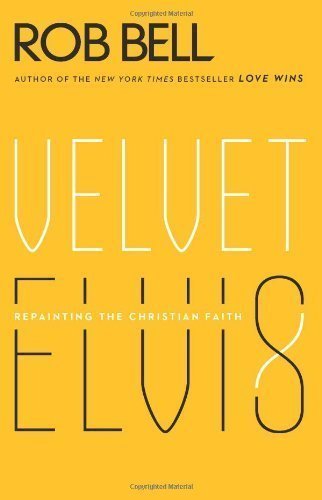 Velvet Elvis: Repainting The Christian Faith by Rob Bell (July 16 2012)