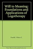 The will to meaning : foundations and applications of logotherapy