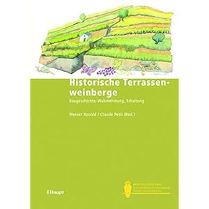 Historische Terrassenweinberge: Baugeschichte, Wahrnehmung, Erhaltung (Bristol Schriftenreihe)