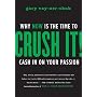 Crush It!: Why NOW Is the Time to Cash In on Your Passion