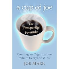 A Cup of Joe, The Prosperity Formula;  Creating an Organization Where Everyone Wins