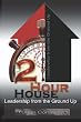 2 Hour House: Leadership from the Ground Up