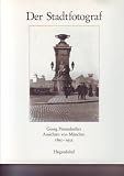 Produkt-Bild: Der Stadtfotograf. Georg Pettendorfers Ansichten von M&uuml;nchen 1895 - 1935
