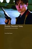 Russian Television Today: Primetime Drama and Comedy (Routledge Contemporary Russia and Eastern Europe Series)