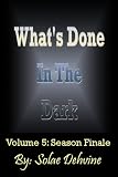 What's Done in The Dark: Season 1 Finale (Volume V)