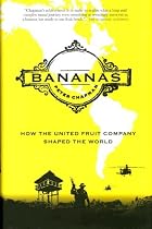 Bananas!: How The United Fruit Company Shaped the World