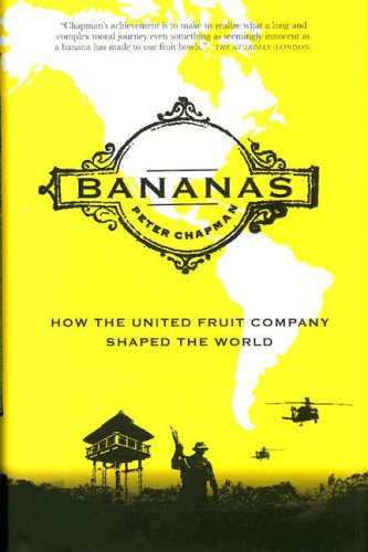 Bananas! How The United Fruit Company Shaped the World