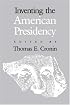 Inventing the American Presidency (Studies in Government & Public Policy)