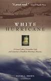 White Hurricane: A Great Lakes November Gale and Americas Deadliest Maritime Disaster