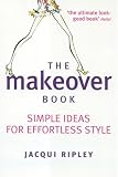 The Makeover Book: Simple Ideas for Effortless Style