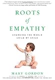 Roots of Empathy: Changing the World Child by Child