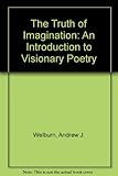 The truth of imagination : an introduction to visionary poetry