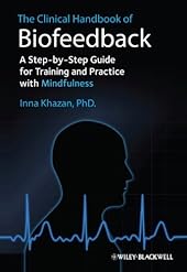 The Clinical Handbook of Biofeedback: A Step-by-Step Guide for Training and Practice with Mindfulness-Wow! eBook