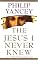 The Jesus I Never Knew