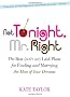 Not Tonight, Mr. Right: The Best (don't Get) Laid Plans for Finding and Marrying the Man of Your Dreams