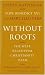 Without Roots: The West, Relativism, Christianity, Islam