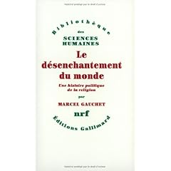 Le D�senchantement du monde - Une histoire politique de la religion