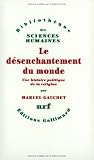 Le D�senchantement du monde - Une histoire politique de la religion