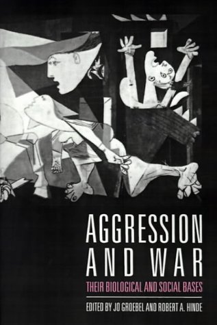 Aggression and War: Their Biological and Social Bases by Jo Groebel (Editor), Robert A. Hinde (Editor) (23-Mar-1989) Paperback