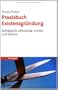 Praxisbuch Existenzgr�ndung: Erfolgreich selbst�ndig werden und bleiben