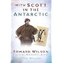 With Scott in the Antarctic: Edward Wilson: Explorer, Naturalist, Artist