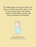 The 2009 Import and Export Market for Paper and Paperboard Box Files, Letter Trays, Storage Boxes, and Similar Articles Used in Offices, Shops, and Places of Business in Thailand