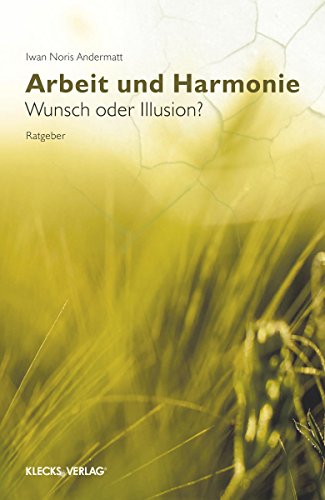 Arbeit und Harmonie: Wunsch oder Illusion? (German Edition)