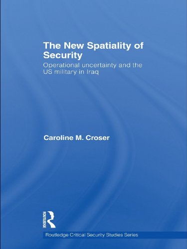 The New Spatiality of Security: Operational Uncertainty and the US Military in Iraq (Routledge Critical Security Studies)