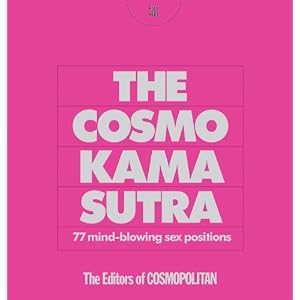 The Cosmo Kama Sutra: 77 Mind-Blowing Sex Positions by The Editors of Cosmopolitan