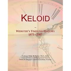 Keloid: Webster's Timeline History, 1873 - 2007 by Icon Group International