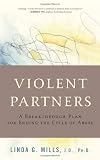 Violent Partners: A Breakthrough Plan for Ending the Cycle of Abuse