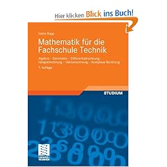 Mathematik f�r die Fachschule Technik: Algebra, Geometrie, Differentialrechnung, Integralrechnung, Vektorrechnung, Komplexe Rechnung