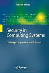 Security in Computing Systems: Challenges, Approaches and Solutions