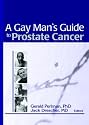 A Gay Man's Guide to Prostate Cancer (Journal of Gay & Lesbian Psychotherapy Monographic "Separates")