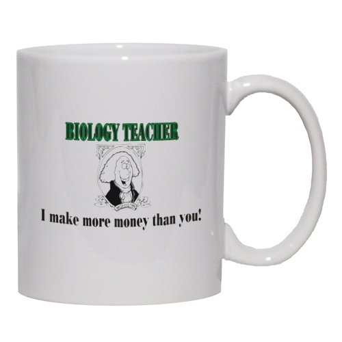 BIOLOGY TEACHER I make more money than you! Mug for Coffee / Hot Beverage (choice of sizes and colors)