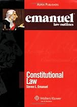 Emanuel Law Outlines: Constitutional Law (Emanuel Law Outlines)