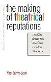 The Making Of Theatrical Reputations : Studies From The Modern London Theatre