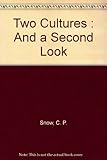 The two cultures; and, A second look : an expanded version of 'The two cultures and the scientific revolution'