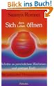 Sich dem Leben �ffnen: Schritte zu pers�nlichem Wachstum und geistiger Kraft: Schritte zu pers�nlichem Wachstum und geistiger Kraft. Mit praktischen �bungsanleitungen