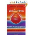 Sich dem Leben �ffnen: Schritte zu pers�nlichem Wachstum und geistiger Kraft: Schritte zu pers�nlichem Wachstum und geistiger Kraft. Mit praktischen �bungsanleitungen