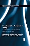 Disorder and the disinformation society : the social dynamics of information, networks and software