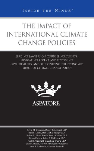 The Impact of International Climate Change Policies: Leading Lawyers on Counseling Clients, Navigating Recent and Upcoming Developments, and Recognizing ... of Climate Change Policy (Inside the Minds)