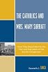 The Catholics and Mrs. Mary Surratt: How They Responded to the Trial and Execution of the Lincoln Conspirator